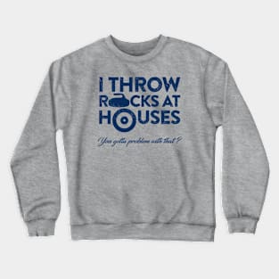 I Throw Rocks at Houses Crewneck Sweatshirt